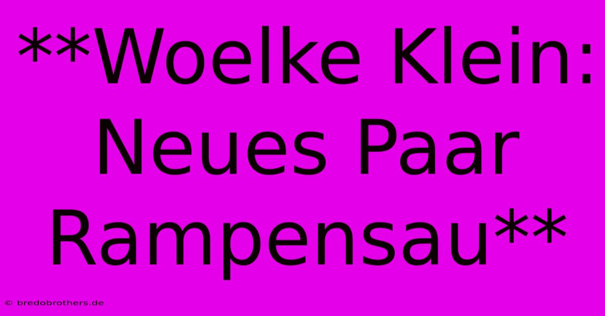 **Woelke Klein: Neues Paar Rampensau**