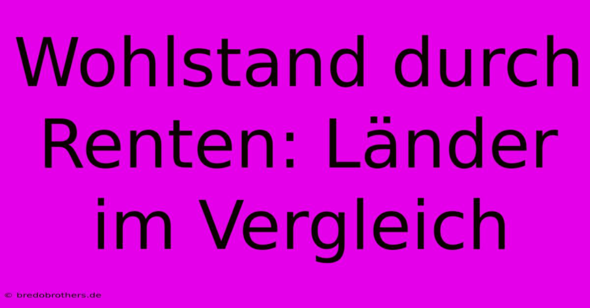 Wohlstand Durch Renten: Länder Im Vergleich