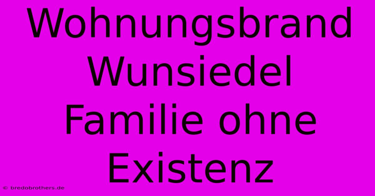 Wohnungsbrand Wunsiedel Familie Ohne Existenz