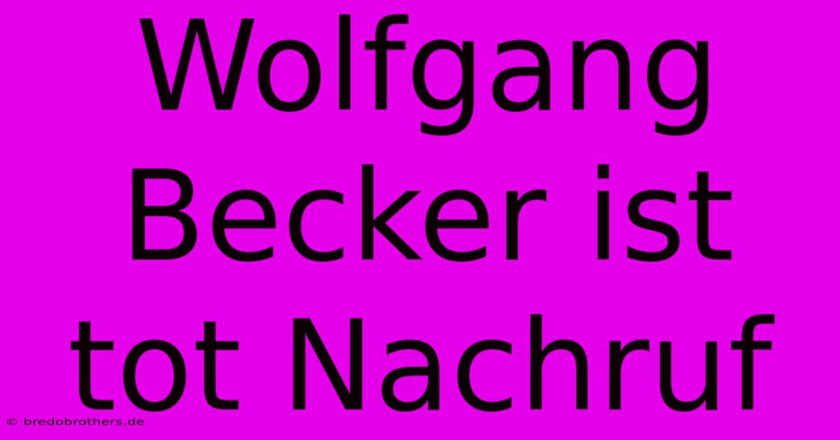 Wolfgang Becker Ist Tot Nachruf