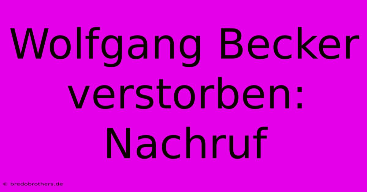 Wolfgang Becker Verstorben: Nachruf