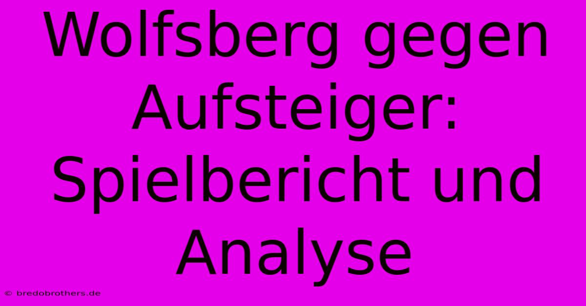 Wolfsberg Gegen Aufsteiger: Spielbericht Und Analyse