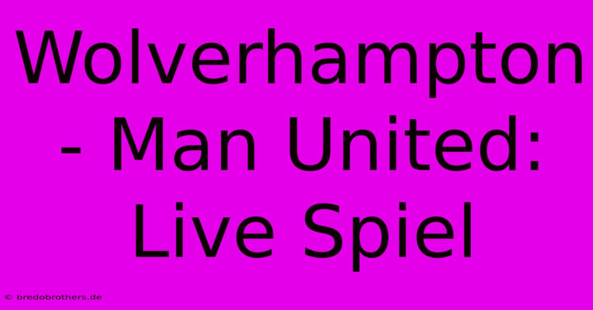 Wolverhampton - Man United: Live Spiel