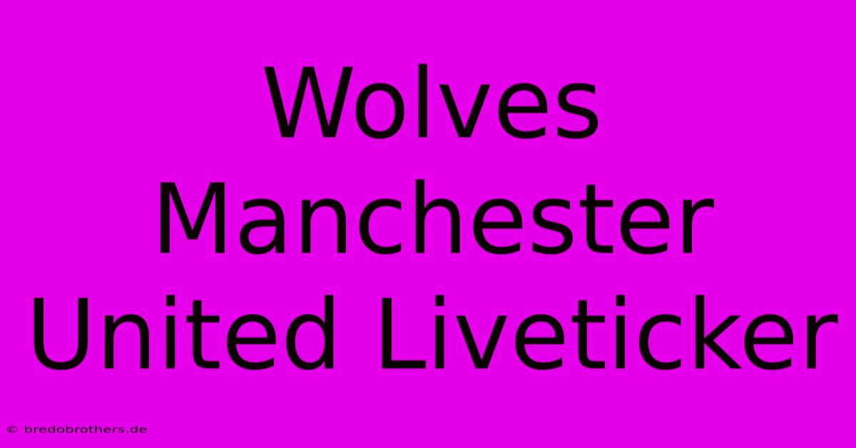 Wolves Manchester United Liveticker