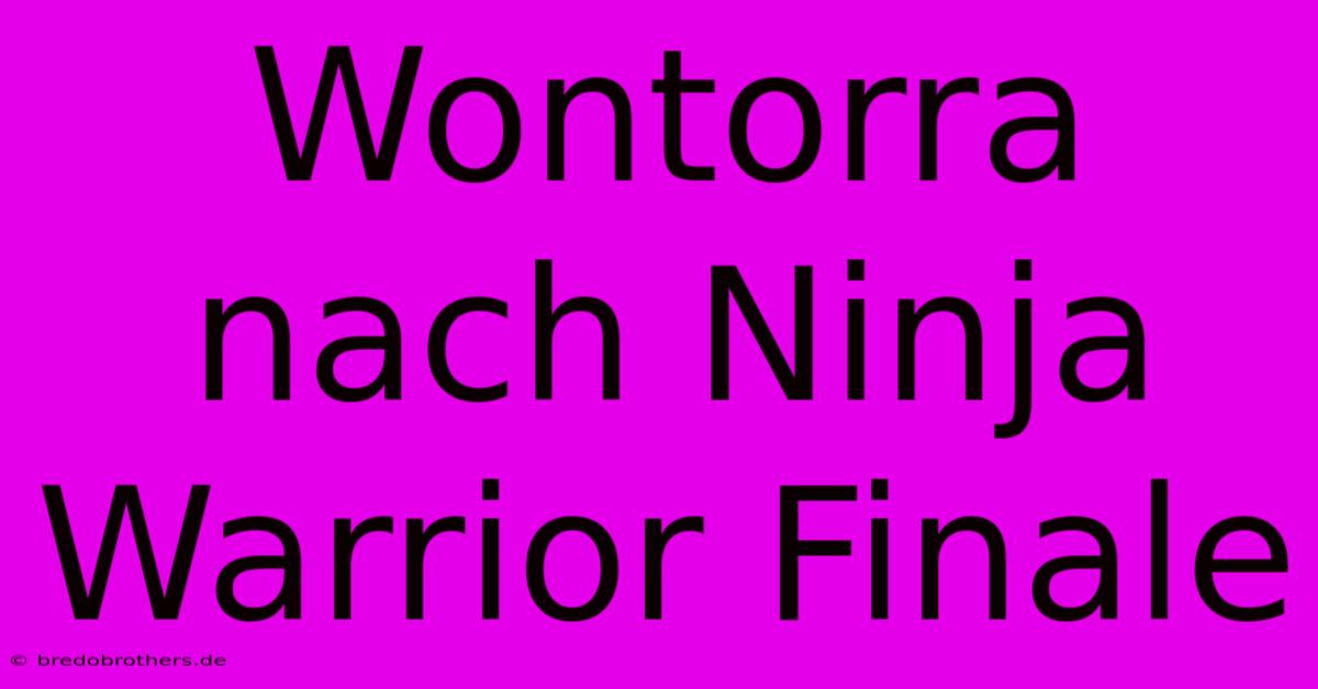 Wontorra Nach Ninja Warrior Finale