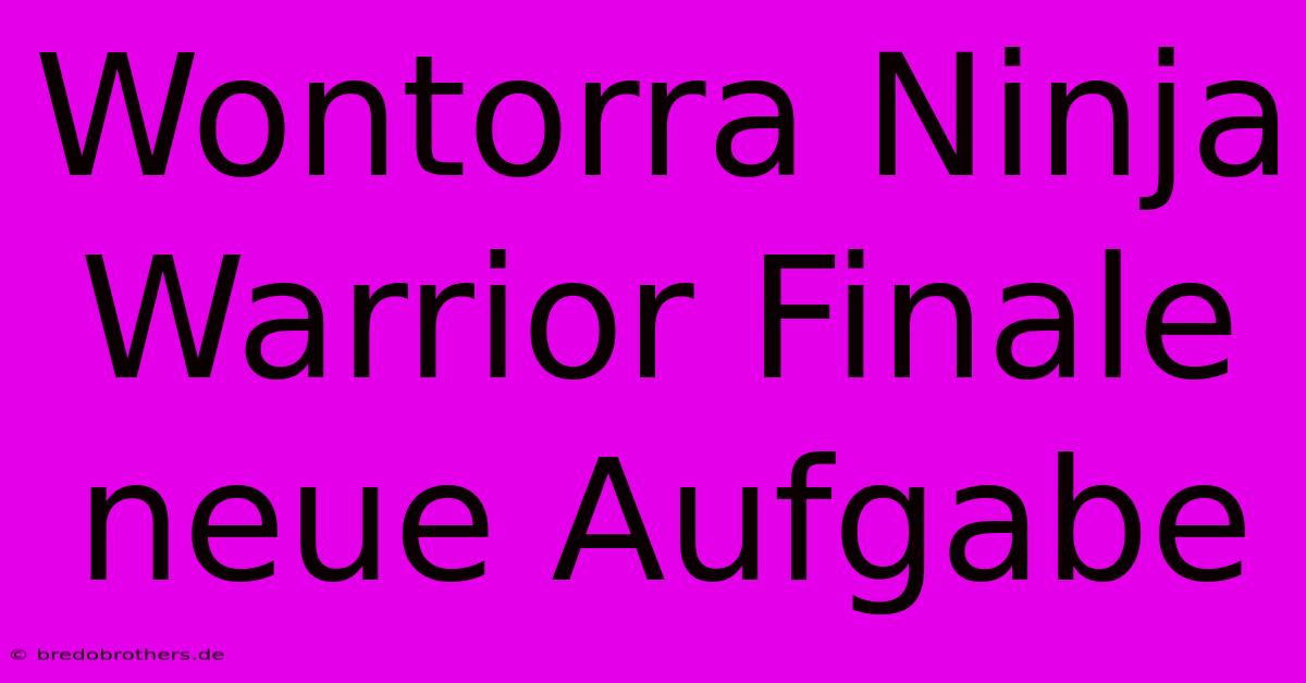 Wontorra Ninja Warrior Finale Neue Aufgabe