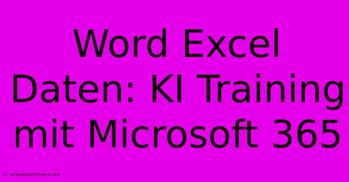 Word Excel Daten: KI Training Mit Microsoft 365