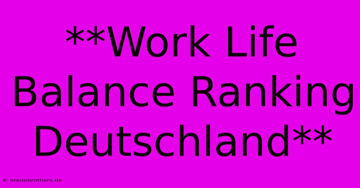 **Work Life Balance Ranking Deutschland**