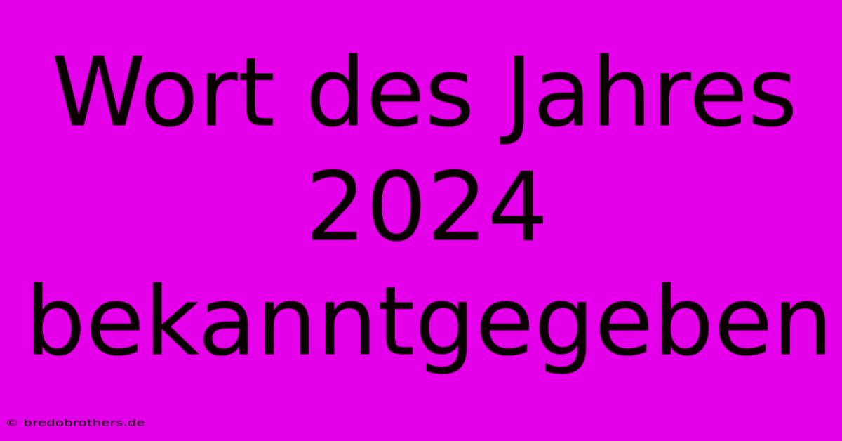 Wort Des Jahres 2024 Bekanntgegeben