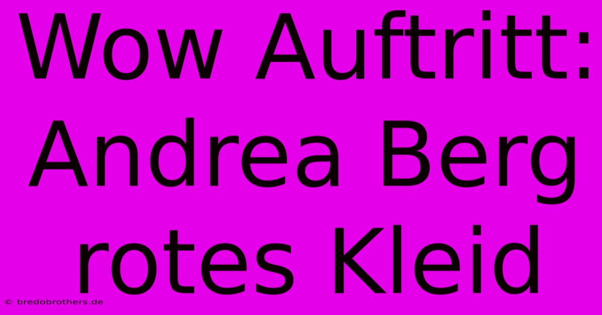 Wow Auftritt: Andrea Berg Rotes Kleid