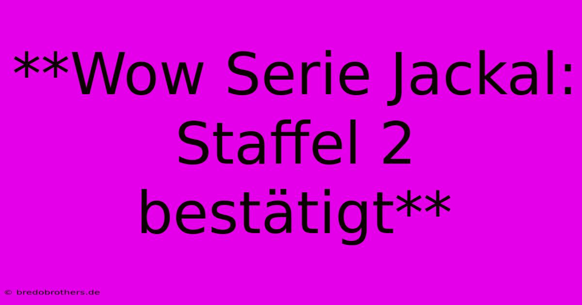 **Wow Serie Jackal: Staffel 2 Bestätigt**