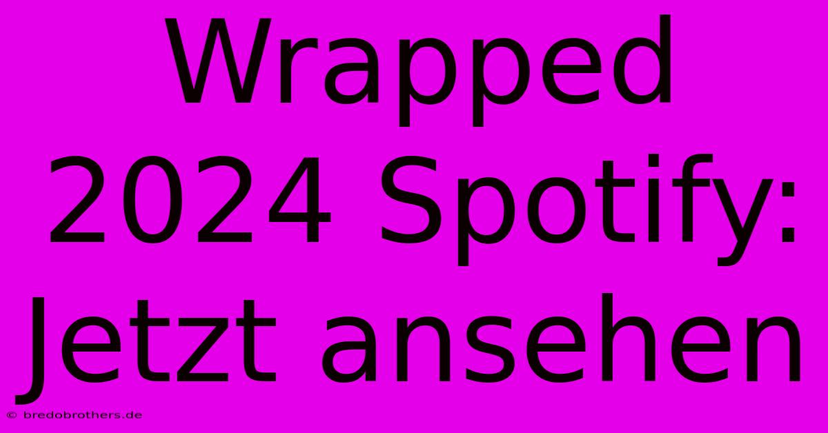 Wrapped 2024 Spotify: Jetzt Ansehen