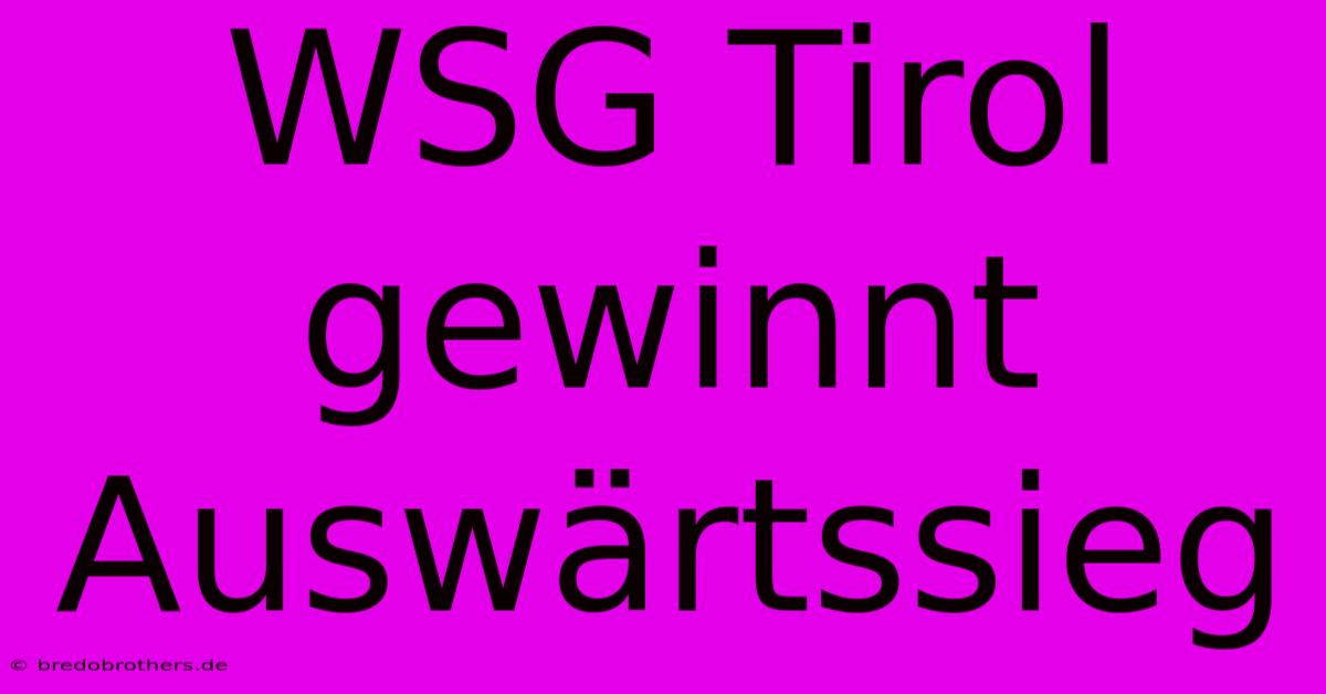 WSG Tirol Gewinnt Auswärtssieg