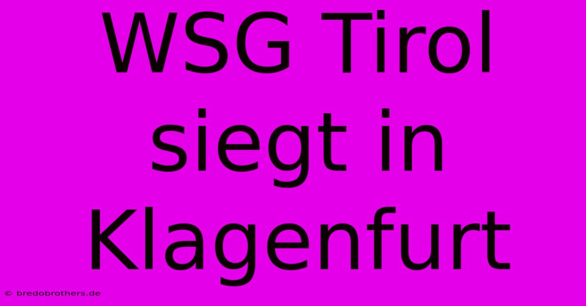 WSG Tirol Siegt In Klagenfurt