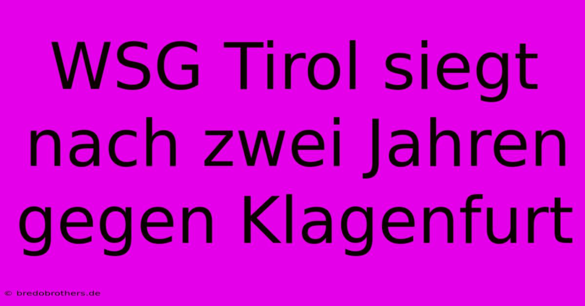 WSG Tirol Siegt Nach Zwei Jahren Gegen Klagenfurt