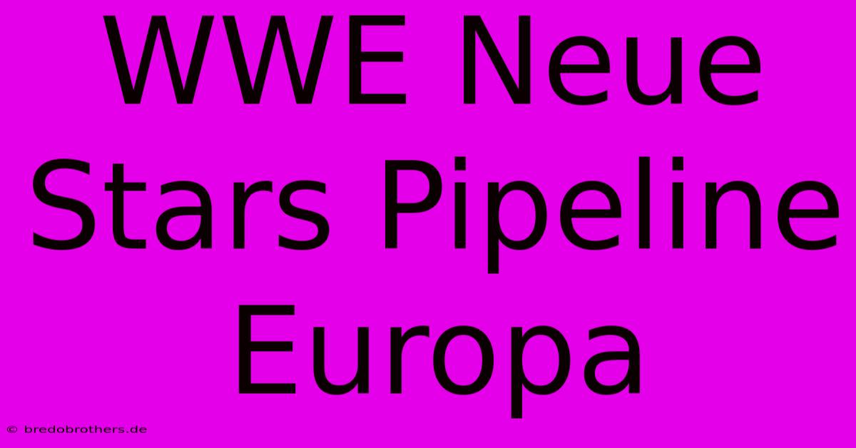 WWE Neue Stars Pipeline Europa