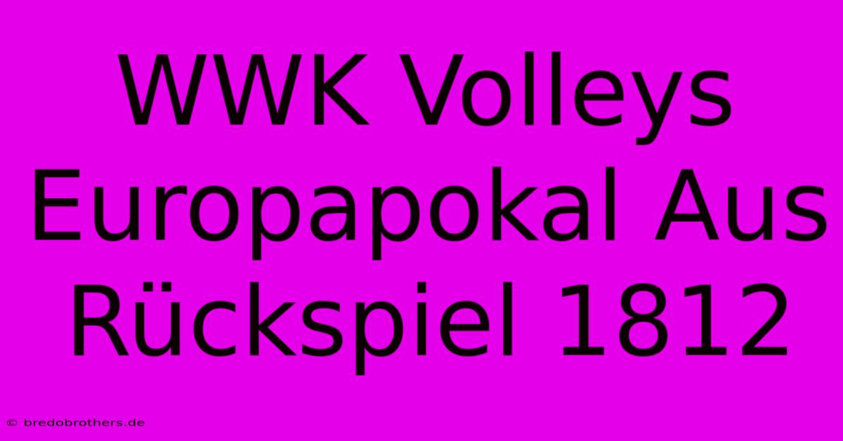 WWK Volleys Europapokal Aus Rückspiel 1812