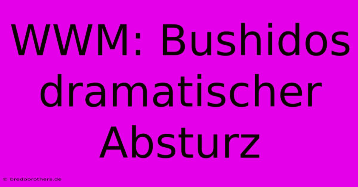 WWM: Bushidos Dramatischer Absturz