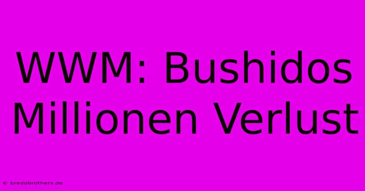 WWM: Bushidos Millionen Verlust