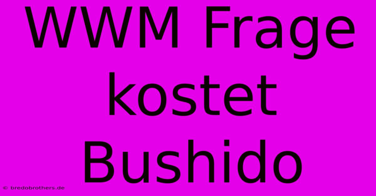 WWM Frage Kostet Bushido