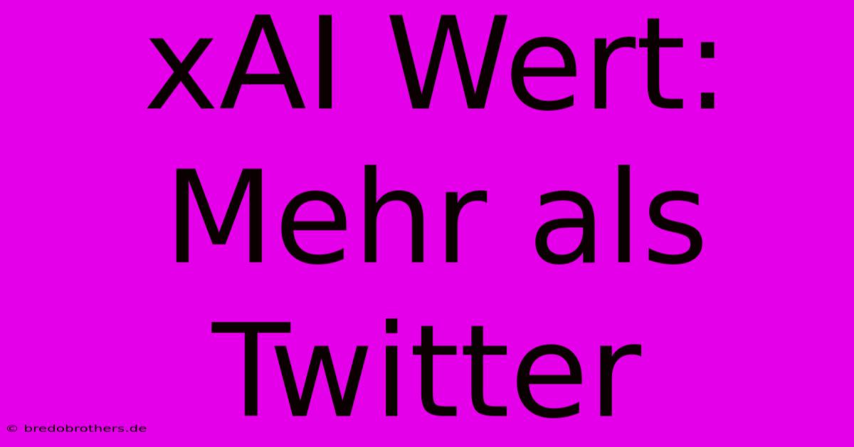 XAI Wert: Mehr Als Twitter