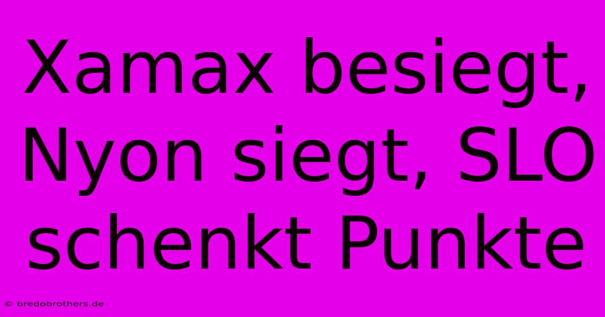 Xamax Besiegt, Nyon Siegt, SLO Schenkt Punkte