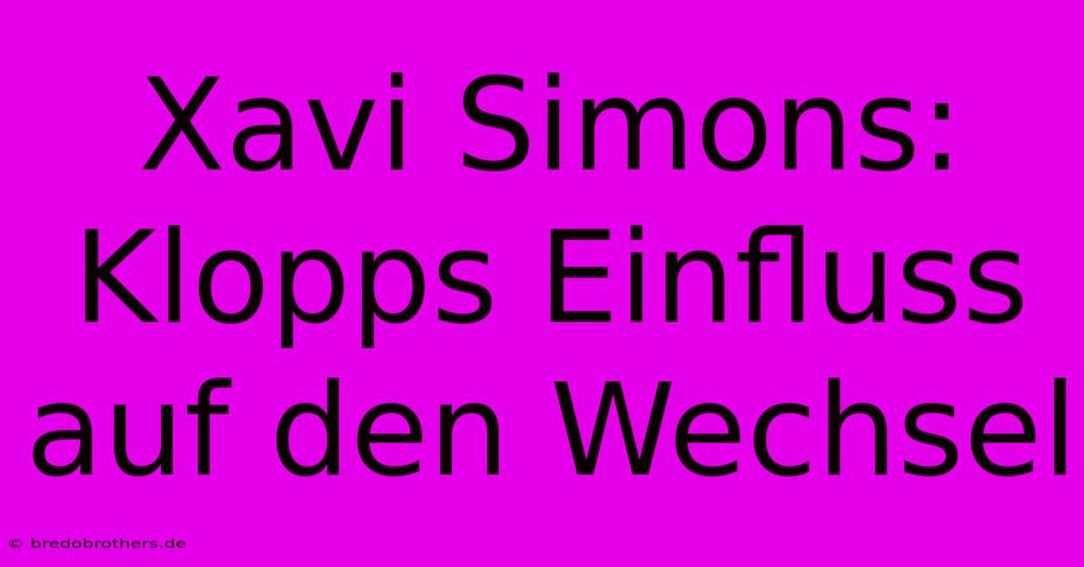 Xavi Simons: Klopps Einfluss Auf Den Wechsel