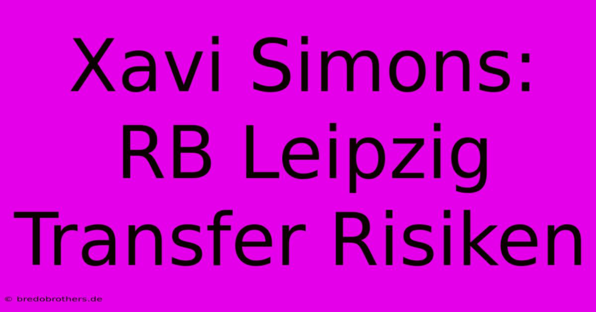 Xavi Simons: RB Leipzig Transfer Risiken