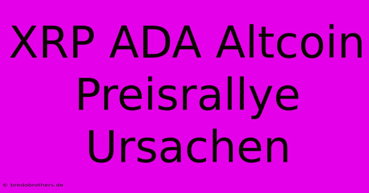 XRP ADA Altcoin Preisrallye Ursachen