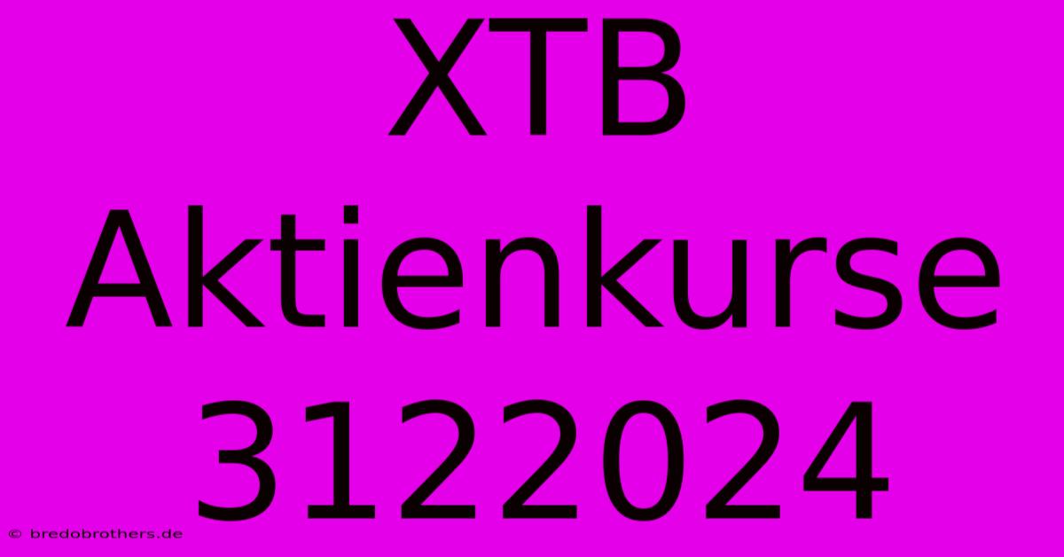 XTB Aktienkurse 3122024