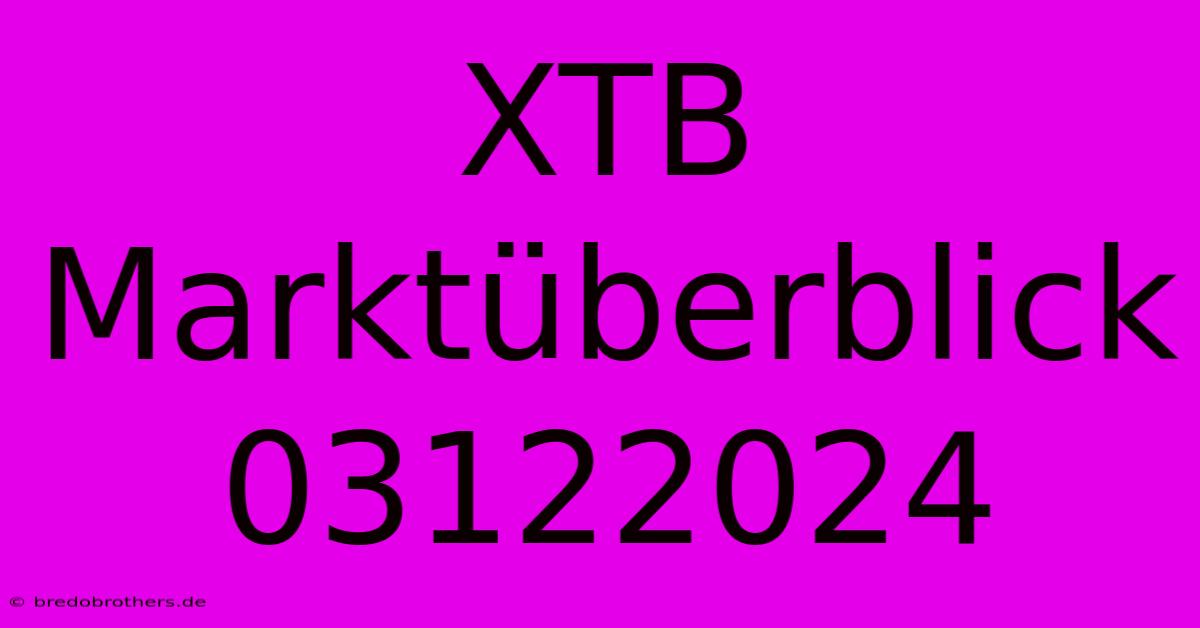 XTB Marktüberblick 03122024