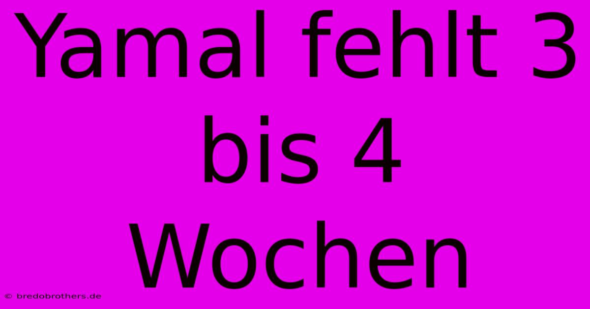 Yamal Fehlt 3 Bis 4 Wochen