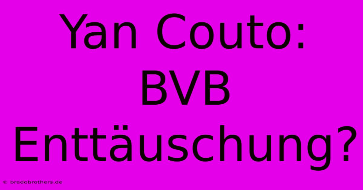 Yan Couto: BVB Enttäuschung?