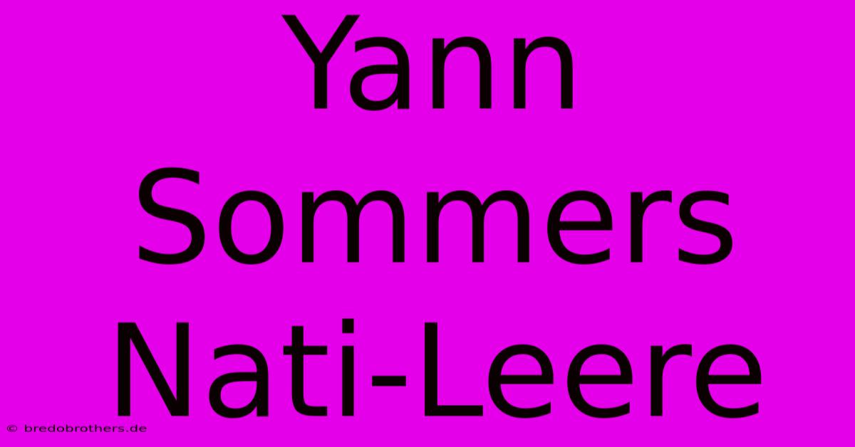 Yann Sommers Nati-Leere