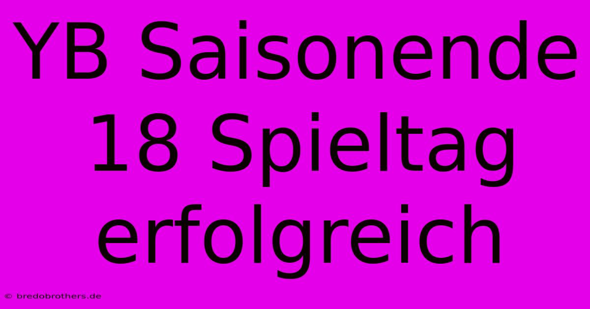 YB Saisonende 18 Spieltag Erfolgreich