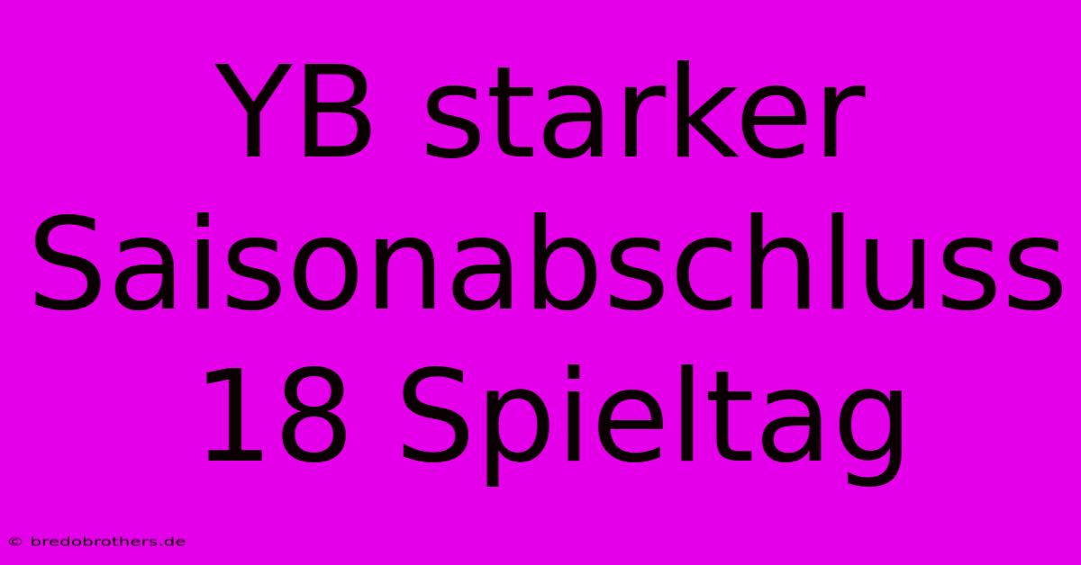 YB Starker Saisonabschluss 18 Spieltag