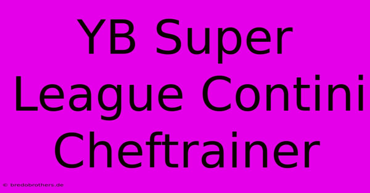 YB Super League Contini Cheftrainer