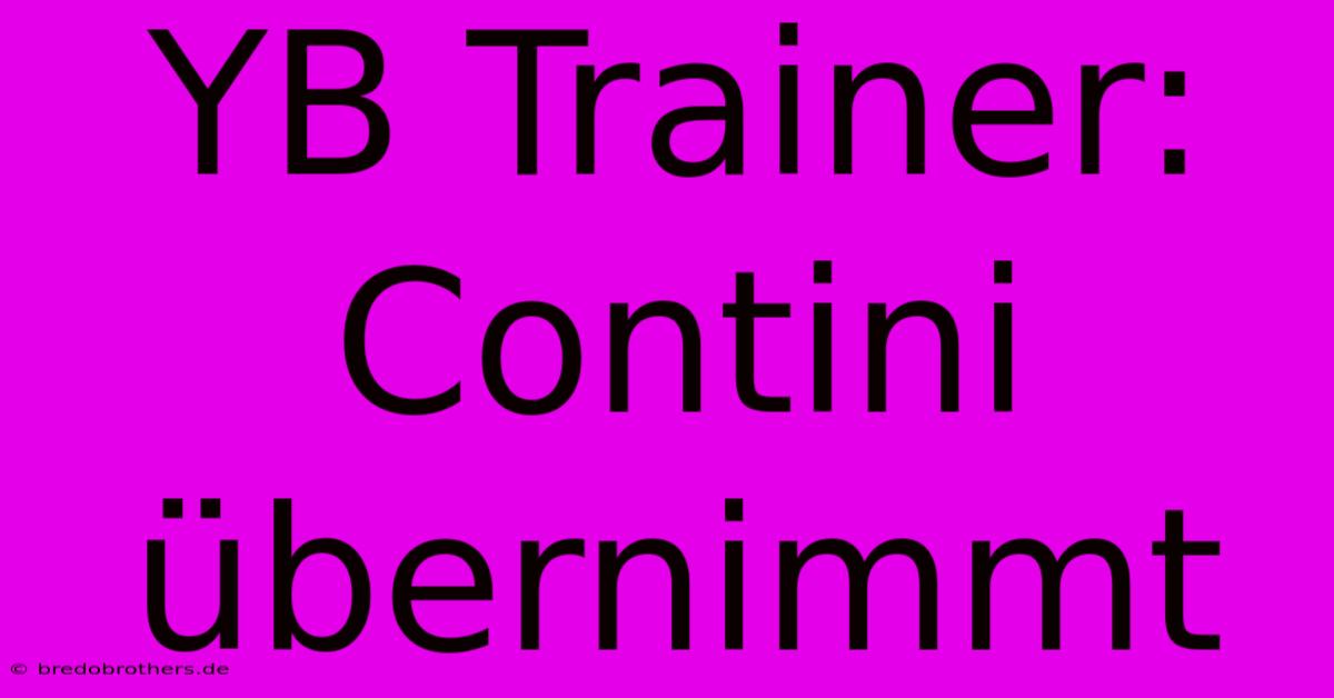 YB Trainer: Contini Übernimmt