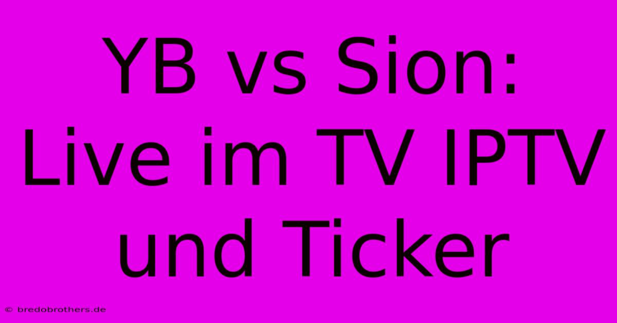 YB Vs Sion: Live Im TV IPTV Und Ticker