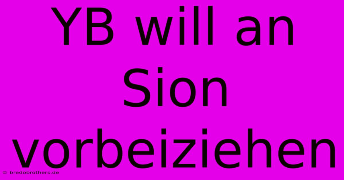 YB Will An Sion Vorbeiziehen