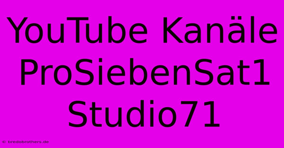 YouTube Kanäle ProSiebenSat1 Studio71