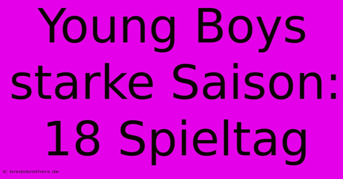 Young Boys Starke Saison: 18 Spieltag