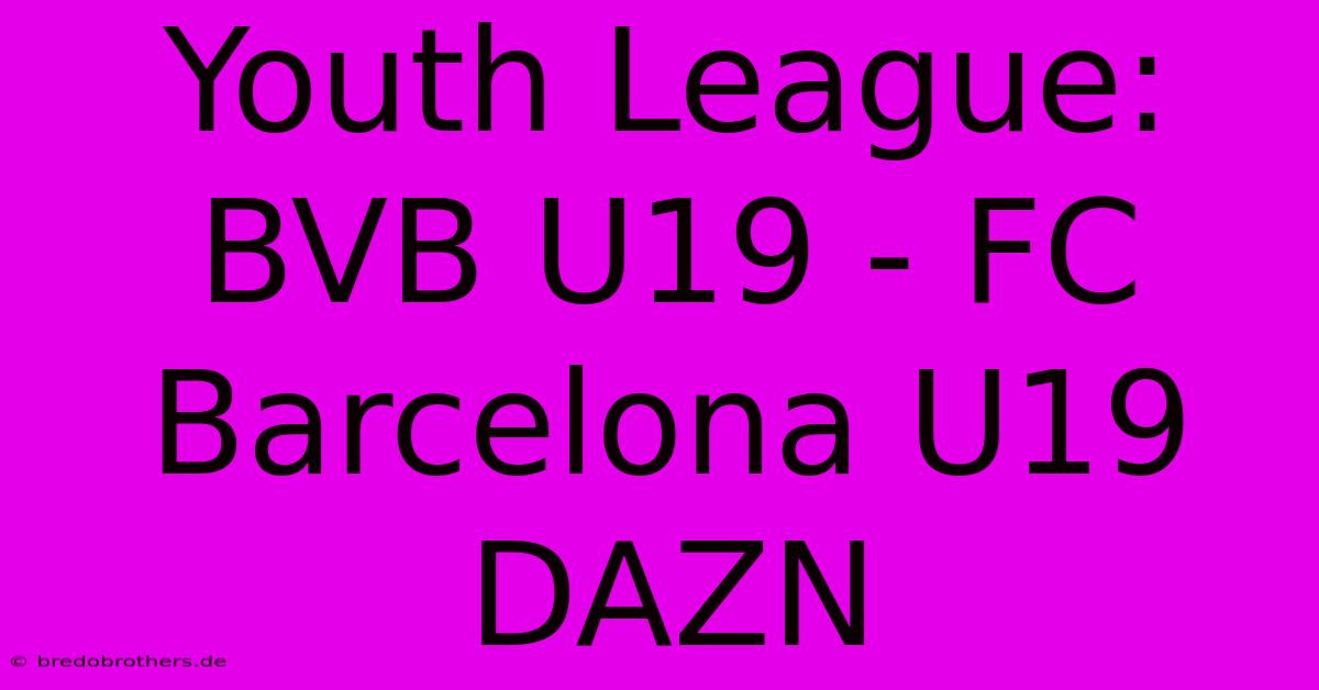 Youth League: BVB U19 - FC Barcelona U19 DAZN