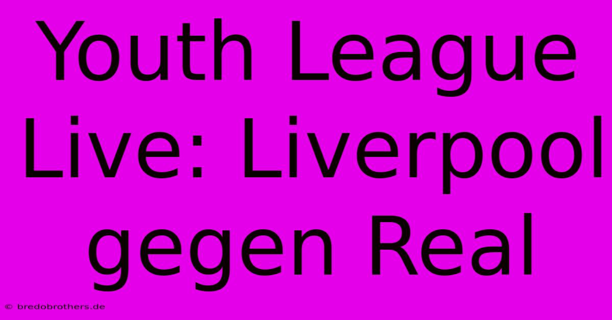 Youth League Live: Liverpool Gegen Real