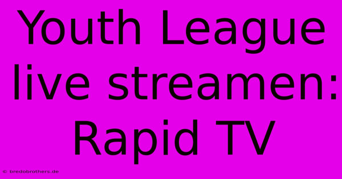 Youth League Live Streamen: Rapid TV