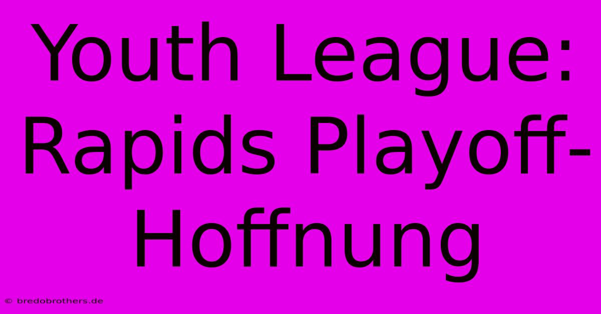 Youth League: Rapids Playoff-Hoffnung