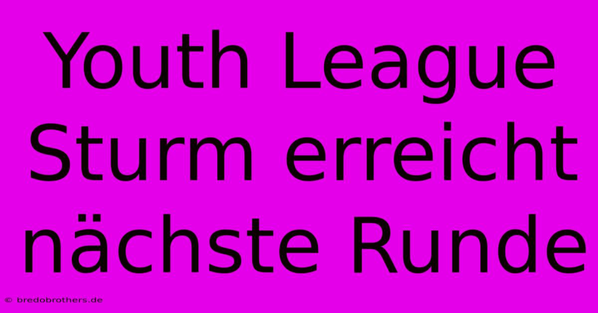 Youth League Sturm Erreicht Nächste Runde