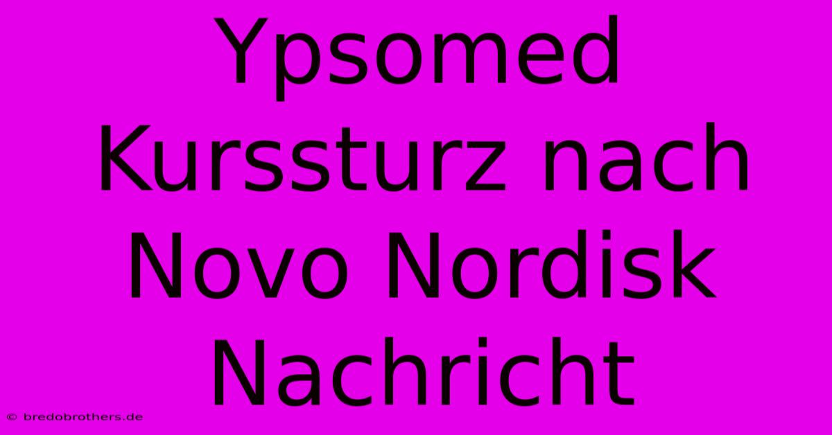 Ypsomed Kurssturz Nach Novo Nordisk Nachricht