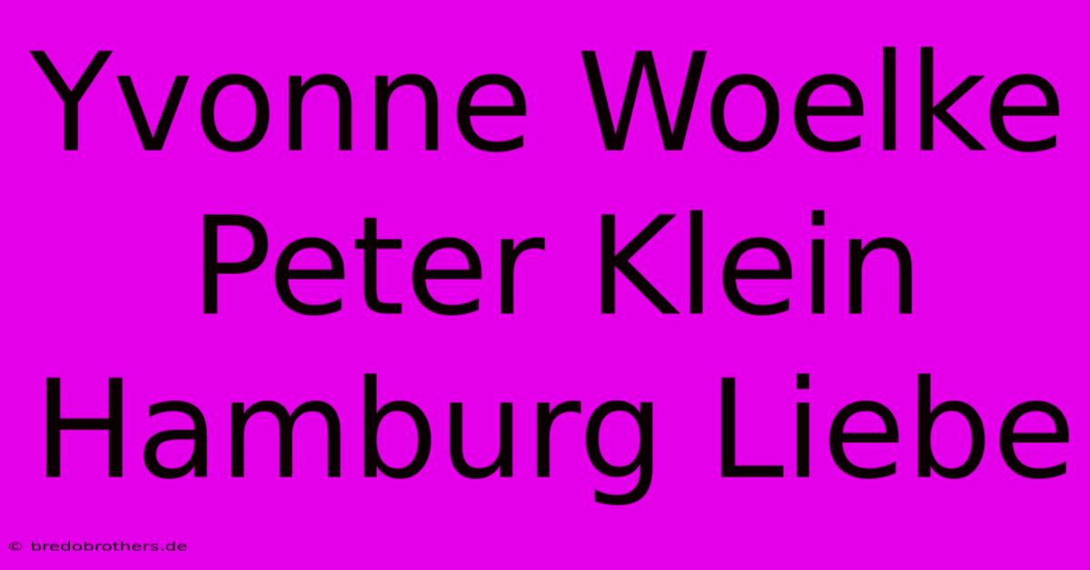 Yvonne Woelke Peter Klein Hamburg Liebe