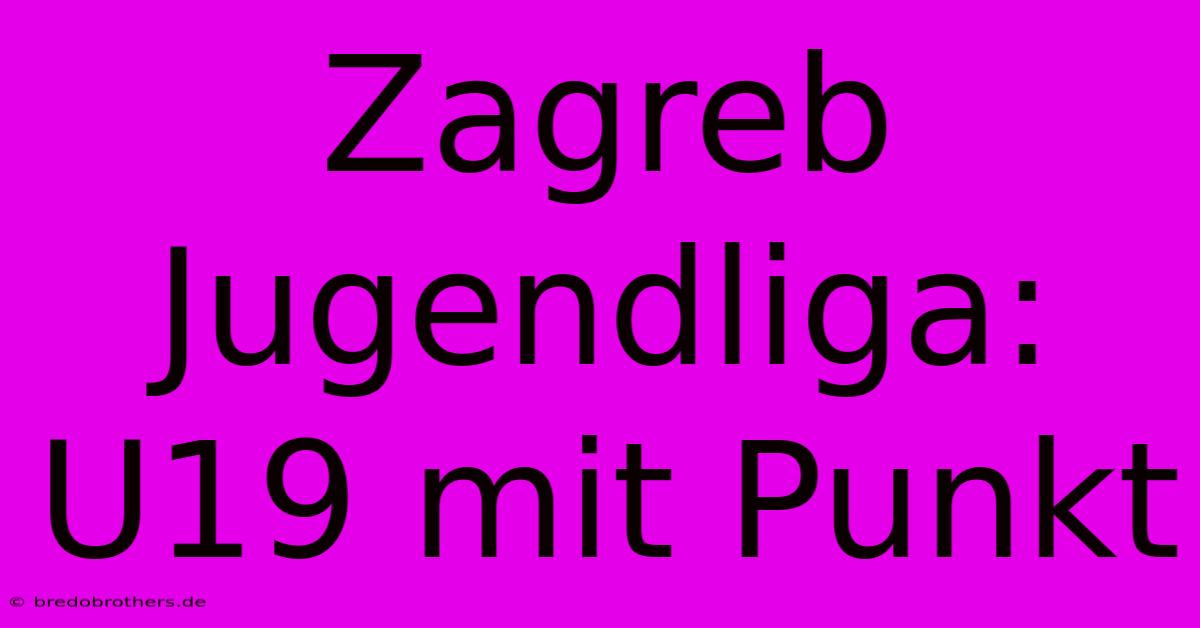 Zagreb Jugendliga: U19 Mit Punkt